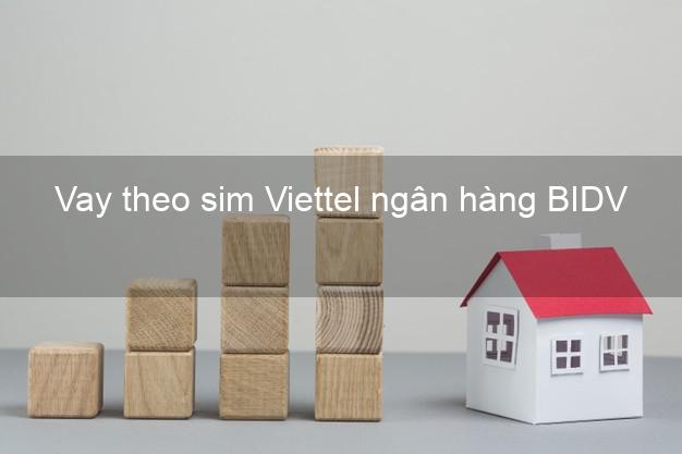 vay theo sim Viettel ngân hàng BIDV